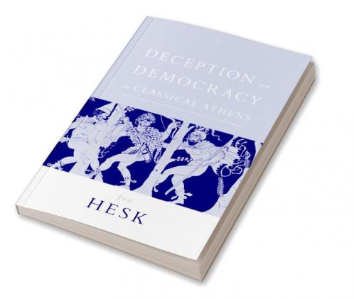 Deception and Democracy in Classical Athens