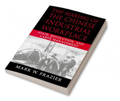 The Making of the Chinese Industrial Workplace