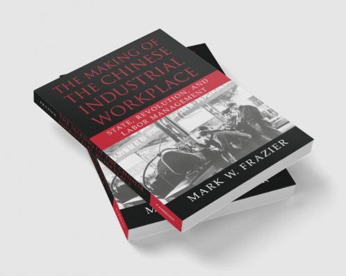 The Making of the Chinese Industrial Workplace