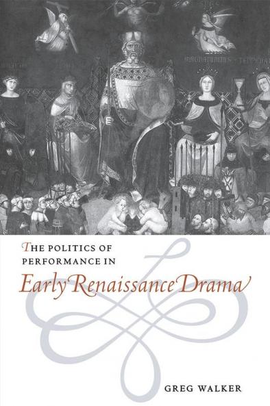 The Politics of Performance in Early Renaissance Drama