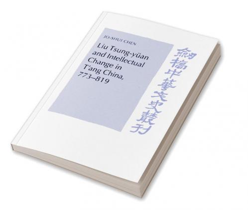 Liu Tsung-Yuan and Intellectual Change in T'Ang China 773 819