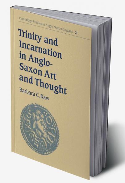 Trinity and Incarnation in Anglo-Saxon Art and Thought