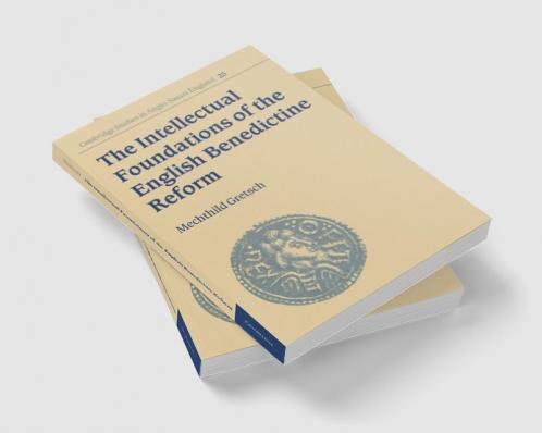 The Intellectual Foundations of the English Benedictine Reform