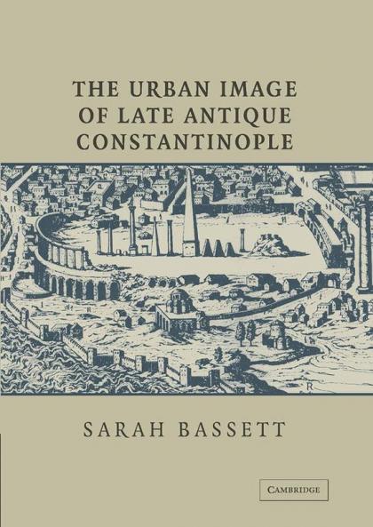 The Urban Image of Late Antique Constantinople