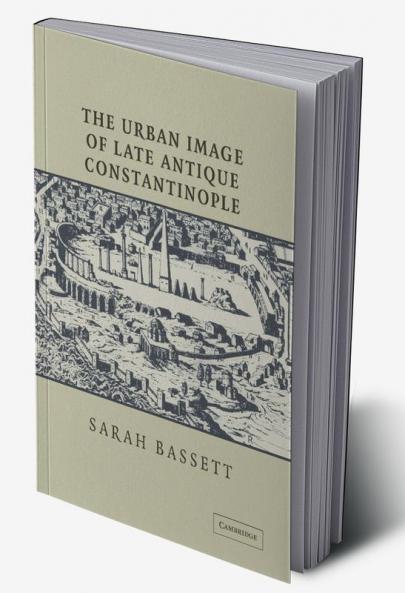 The Urban Image of Late Antique Constantinople