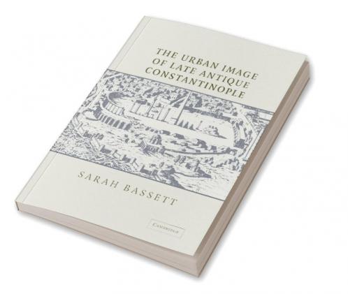 The Urban Image of Late Antique Constantinople