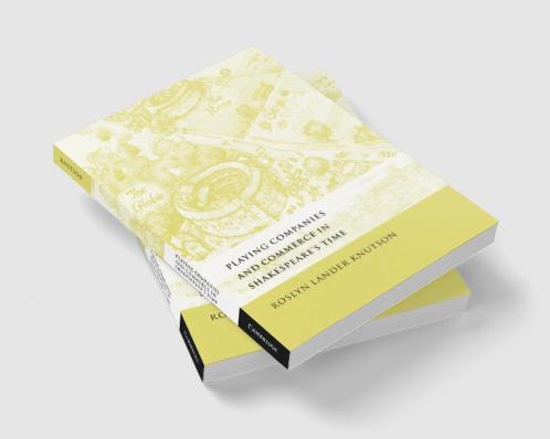 Playing Companies and Commerce in Shakespeare's Time