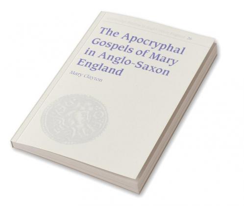 The Apocryphal Gospels of Mary in Anglo-Saxon England