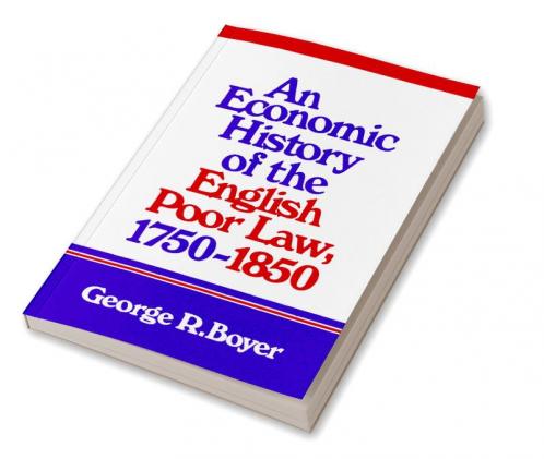 An Economic History of the English Poor Law 1750 1850