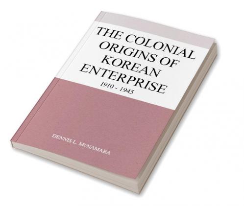 The Colonial Origins of Korean Enterprise