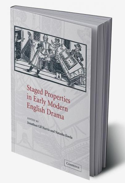 Staged Properties in Early Modern English Drama