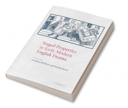 Staged Properties in Early Modern English Drama