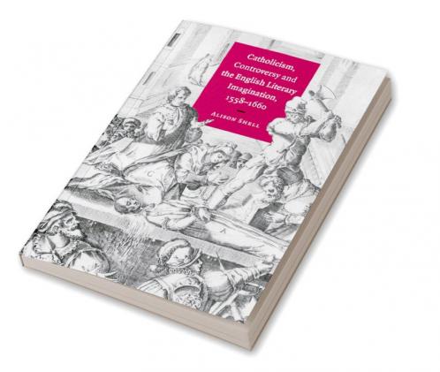 Catholicism Controversy and the English Literary Imagination 1558 1660