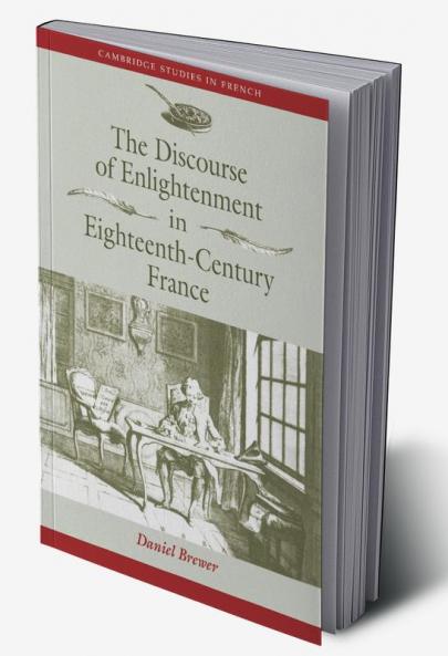 The Discourse of Enlightenment in Eighteenth-Century France