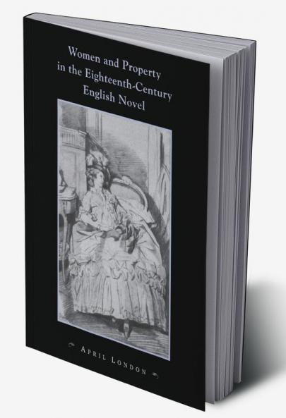 Women and Property in the Eighteenth-Century English Novel