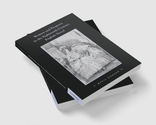 Women and Property in the Eighteenth-Century English Novel