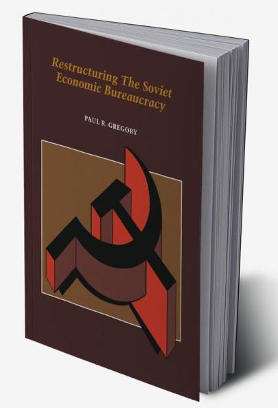 Restructuring the Soviet Economic Bureaucracy