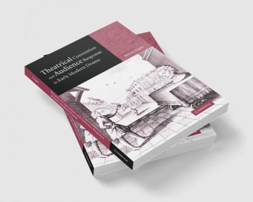 Theatrical Convention and Audience Response in Early Modern Drama
