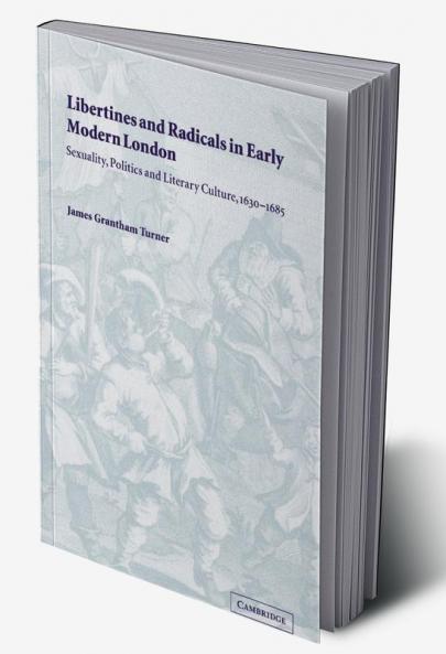 Libertines and Radicals in Early Modern London