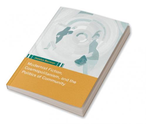 Modernist Fiction Cosmopolitanism and the Politics of Community