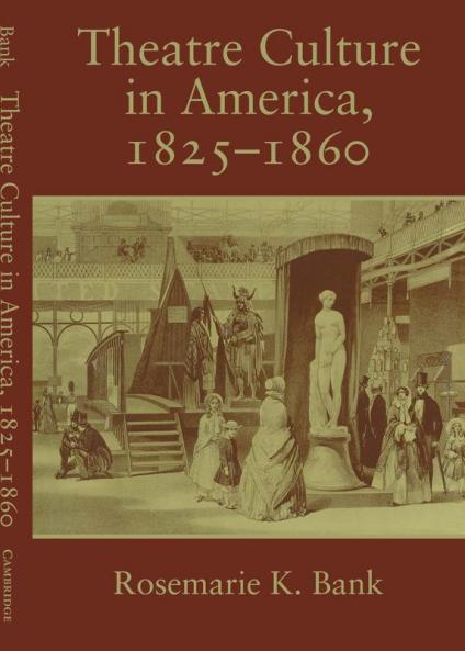 Theatre Culture in America 1825 1860