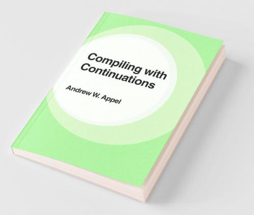 Compiling with Continuations