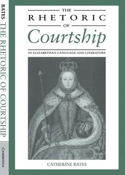 The Rhetoric of Courtship in Elizabethan Language and Literature