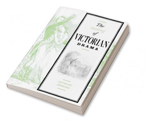 The Making of Victorian Drama