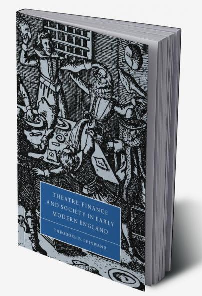 Theatre Finance and Society in Early Modern England