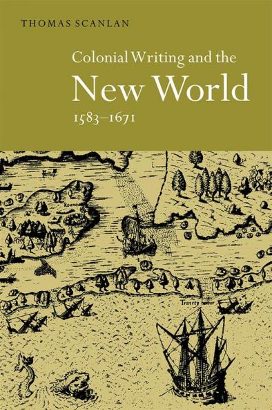 Colonial Writing and the New World 1583 1671