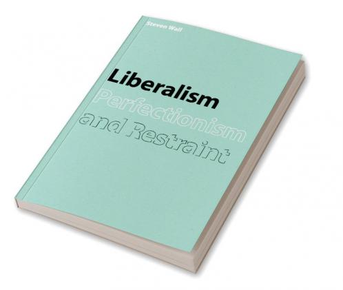 Liberalism Perfectionism and Restraint