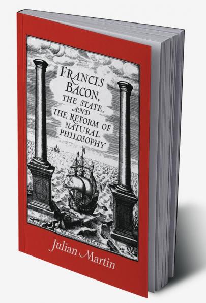 Francis Bacon the State and the Reform of Natural Philosophy