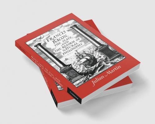 Francis Bacon the State and the Reform of Natural Philosophy