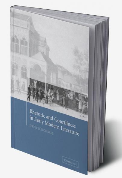 Rhetoric and Courtliness in Early Modern Literature