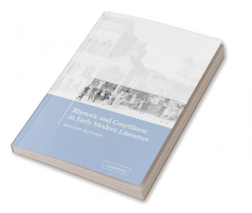 Rhetoric and Courtliness in Early Modern Literature