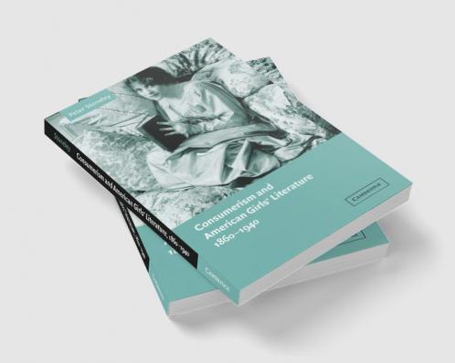 Consumerism and American Girls' Literature 1860 1940