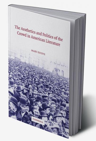 The Aesthetics and Politics of the Crowd in American Literature