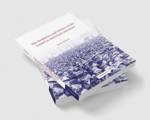 The Aesthetics and Politics of the Crowd in American Literature