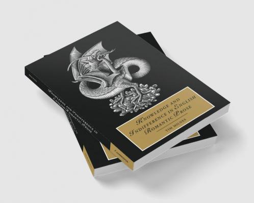 Knowledge and Indifference in English Romantic Prose