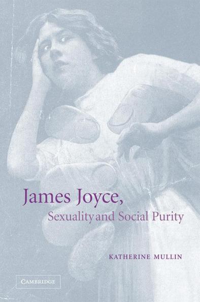 James Joyce Sexuality and Social Purity