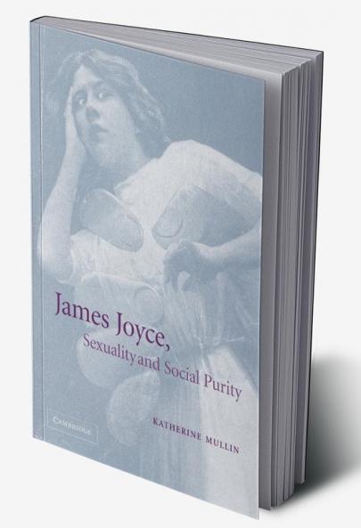 James Joyce Sexuality and Social Purity