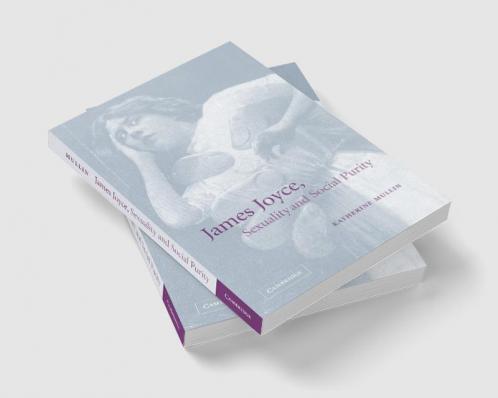 James Joyce Sexuality and Social Purity