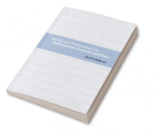 Speech and Performance in Shakespeare's Sonnets and Plays