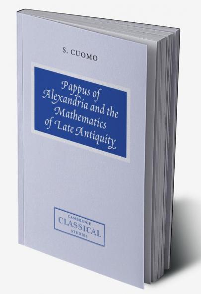 Pappus of Alexandria and the Mathematics of Late Antiquity