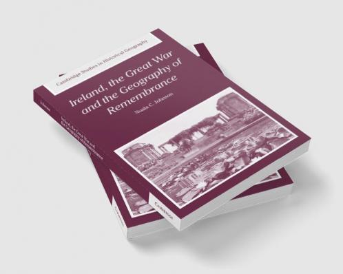 Ireland the Great War and the Geography of Remembrance