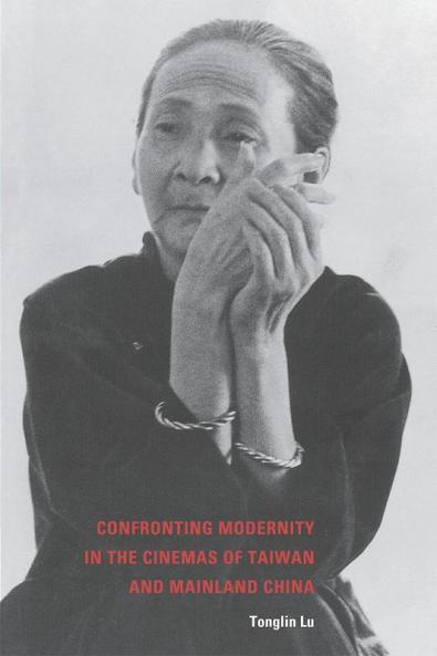 Confronting Modernity in the Cinemas of Taiwan and Mainland China