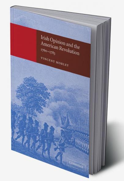 Irish Opinion and the American Revolution 1760 1783