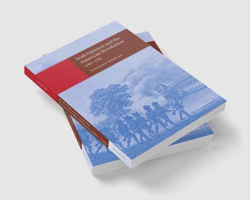 Irish Opinion and the American Revolution 1760 1783