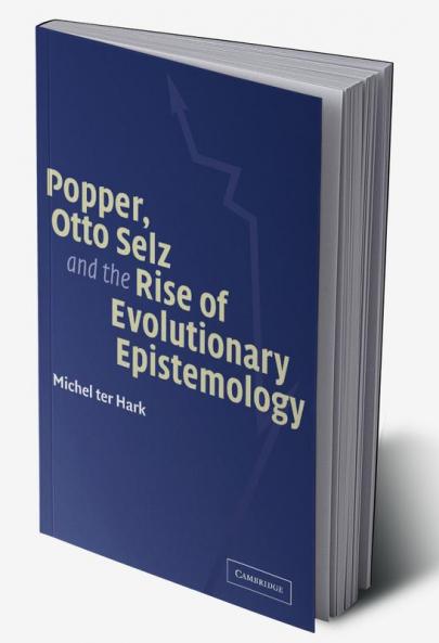 Popper Otto Selz and the Rise of Evolutionary Epistemology