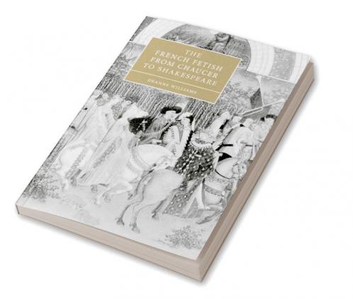 The French Fetish from Chaucer to Shakespeare